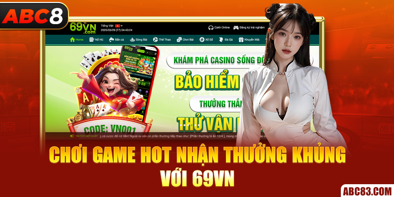 Chơi game hot nhận thưởng khủng với 69VN