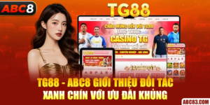 TG88 - ABC8 Giới Thiệu Đối Tác Xanh Chín Với Ưu Đãi Khủng